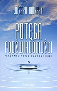 POTĘGA PODŚWIADOMOŚCI wydanie nowe uzupełnione