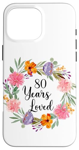 80 Years Loved 80th Birthday Floral 80 Year Old Men Women �X�}�z�P�[�X iPhone 16 Pro Max �p