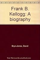 Frank B. Kellogg: A biography B00085HBTK Book Cover