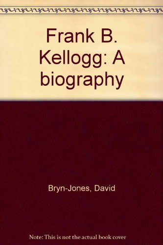 Frank B. Kellogg: A biography B00085HBTK Book Cover