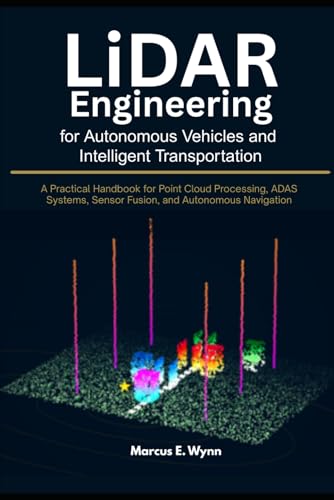 LiDAR Engineering for Autonomous Vehicles and Intelligent Transportation: A Practical Handbook for Point Cloud Processing, ADAS Systems, Sensor Fusion, and Autonomous Navigation