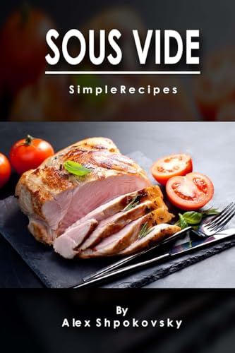 Sous Vide: Simple Recipes