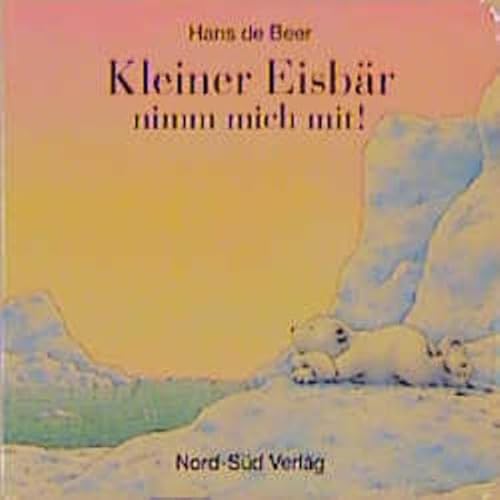 Kleiner Eisbär, nimm mich mit [German] 331401130X Book Cover