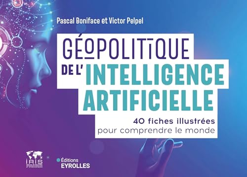 Géopolitique de l'intelligence artificielle: 40 fiches illustrées pour comprendre le monde