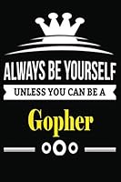 Always be Yourself Unless you Can Be A Gopher: Notebook Journal Pet and Animal Zoo Lover Africa Safari and wildlife Fans Notebook 6x9 Inches 110 ... for notes, ... | Organizer writing book diary 1653943998 Book Cover