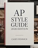 AP Style Guide 2026 Edition: Write Clear News Copy, Use Correct Grammar and Punctuation, and Follow AP Standards for Digital and Print Media