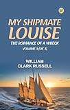  My Shipmate Louise: The Romance of a Wreck, Volume 3 (of 3) (English Edition)