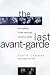 The Last Avant Garde: The making of the New York School of Poets