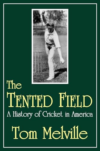 The Tented Field: A History of Cricket in America