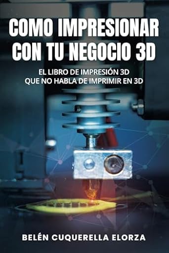 COMO IMPRESIONAR CON TU NEGOCIO 3D: El libro de impresión 3D que no habla de imprimir en 3D | Ya disponible en tu tienda friki favorita! En mundofriki.es!