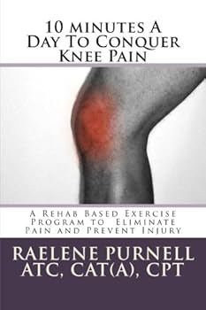Paperback 10 minutes A Day To Conquer Knee Pain: A Rehab Based Exercise Program to Eliminate Pain and Prevent Injury Book