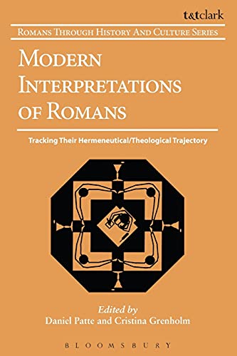 Modern Interpretations of Romans: Tracking Their Hermeneutical/Theological Trajectory (Romans Through History & Culture) (Volume 15)