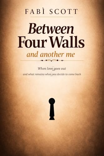 Between Four Walls — and another me: When love goes out and what remains when you decide to come back
