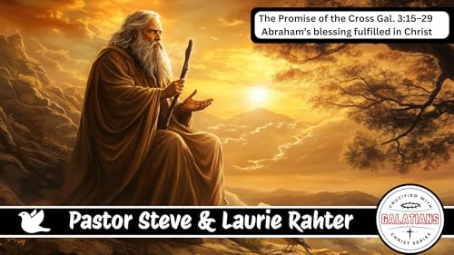 📖 2-8-2026 &ndash; The Promise of the Cross &ndash; Galatians 3:15&ndash;29 | Abraham's Blessing Fulfilled in Christ | Crucified with Christ Series | Pastor Steve & Laurie Rahter