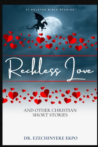 Reckless Love And Other Christian Short Stories: 31 Related Bible Stories