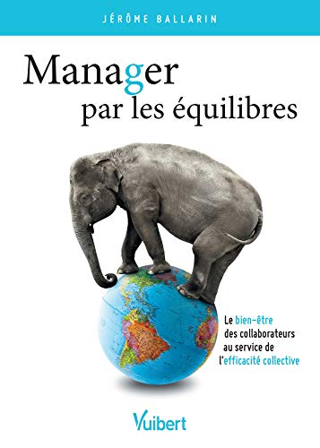 Télécharger Manager par les équilibres : Le bien-être des collaborateurs au service de l'efficacité collectiv Francais PDF