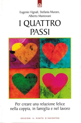 I quattro passi. Per creare una relazione felice nella coppia, in famiglia e nel lavoro