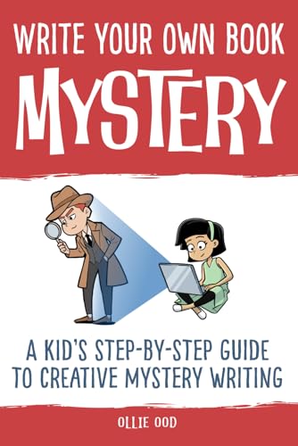 Write Your Own Book - Mystery: A Kid’s Step-by-Step Guide to Creative Mystery Writing