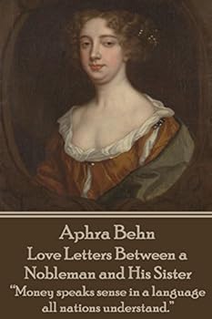 Paperback Aphra Behn - Love Letters Between a Nobleman and His Sister: "Money speaks sense in a language all nations understand." Book