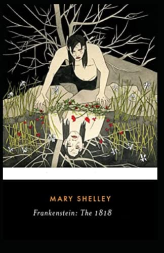 Frankenstein: The 1818 Text (A Classic illustrated Novel Of Mary Shelley)