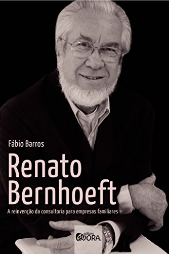 Renato Bernhoeft: A reinvenção da consultoria para empresas familiares