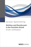 Habitus und Geschmack in der Sozialen Arbeit: Ein Lehr- und Praxisbuch - Herausgeber: Gitta Scheller, Sigurður Rohloff 