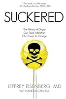 Suckered: The History of Sugar, Our Toxic Addiction, Our Power to Change 0996711600 Book Cover