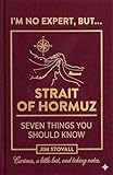 Strait of Hormuz: Seven Things You Should Know (I'M NO EXPERT, BUT:)