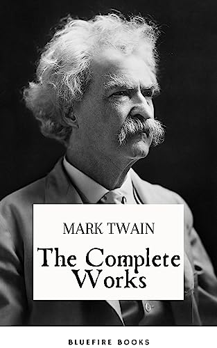 The Complete Works of Mark Twain: Embark on a Riveting Journey through America's Literary Legacy
