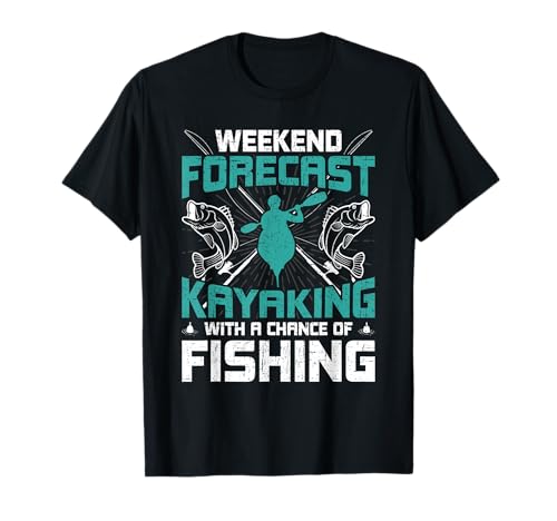 Weekend Forecast Kayaking With A Chance Of Fishing T-Shirt