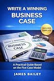 Write a Winning Business Case: A Practical Guide Based on the Five Case Model (ProjectTemplates® Book 2)