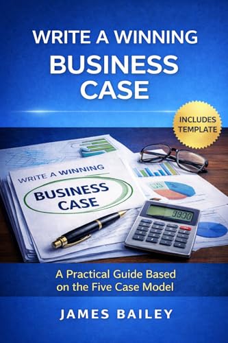 Write a Winning Business Case: A Practical Guide Based on the Five Case Model (ProjectTemplates® Book 2)
