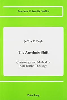 Hardcover The Anselmic Shift: Christology and Method in Karl Barth's Theology (American University Studies) Book