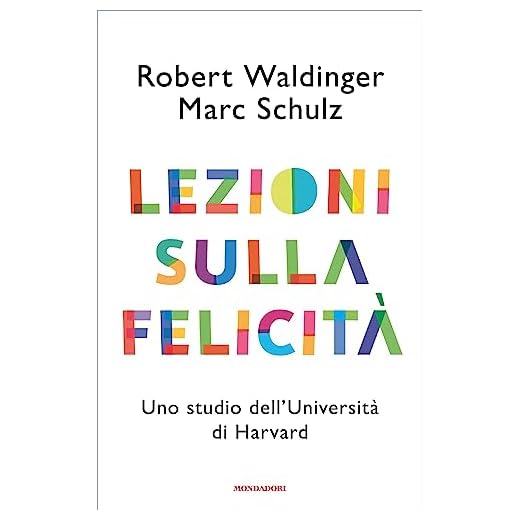 Lezioni sulla felicità: Uno studio dell'Università di Harvard (Italian Edition)