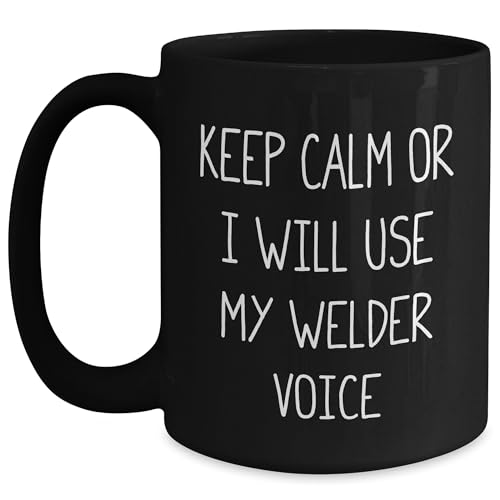Welder's Funny Valentine's Unique Gift, Black Coffee Mug, Keep Calm Or I Will Use My Welder Voice, Gifts from Men, for Welders