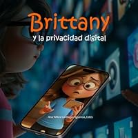 Brittany y la Privacidad Digital: Una Historia Juvenil que Inspira a Proteger Tu Información en el Mundo Digital (Guardianes de la Seguridad en Internet - Ciberguardianes) (Spanish Edition) B0DBZ2PHG7 Book Cover