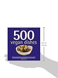 500 Vegan Dishes: The Only Compendium of Vegan Dishes You'll Ever Need