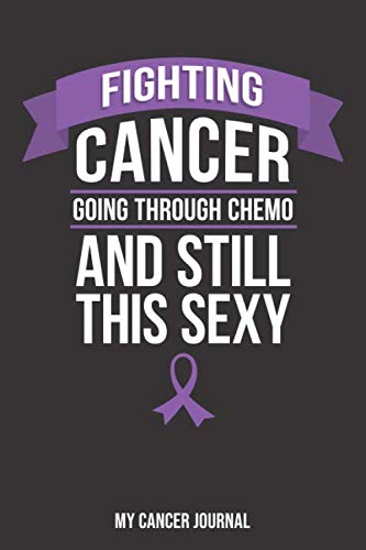 Fighting Cancer Going Through Chemo and Still This Sexy Journal | 6 x 9 Inch | 120 Pages | Blank Lined Paperback Notebook to Write In
