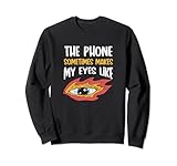 The Phone Sometimes Makes My Eyes Like..