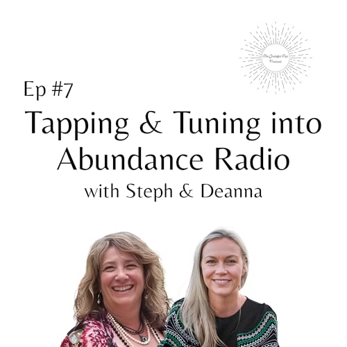 Ep #7 - Tapping and Tuning into Abundance Radio with Deanna and Steph
