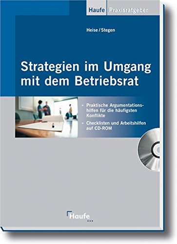 Strategien im Umgang mit dem Betriebsrat: Praktische Argumentationshilfen für die häufigsten Konfl Strategien im Umgang mit dem Betriebsrat: Praktische Argumentationshilfen für die häufigsten Konfl