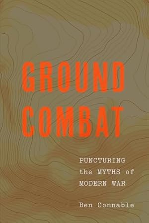 Ground Combat: Puncturing the Myths of Modern War