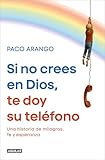 Si no crees en Dios, te doy su teléfono: Una historia de milagros, fe y esperanza (Primera persona)