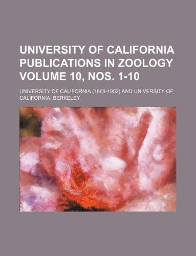 University of California Publications in Zoology Volume 10, Nos. 1-10