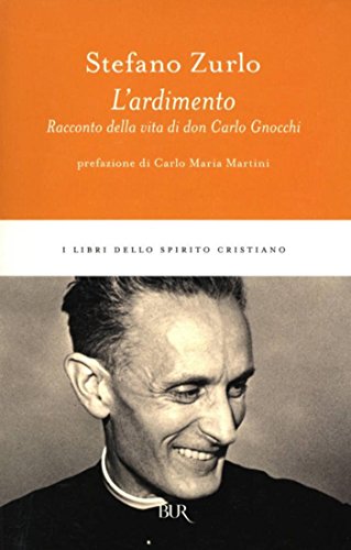 L'ardimento: Racconto della vita di don Carlo Gnocchi L'ardimento: Racconto della vita di don Carlo Gnocchi
