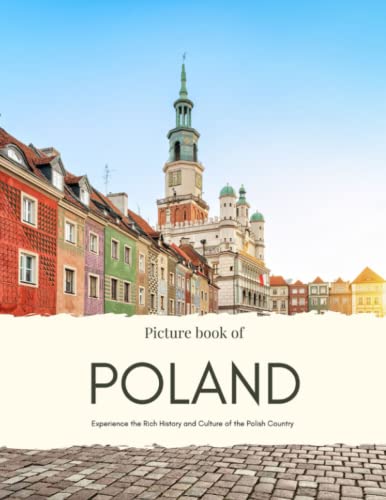 Picture Book of Poland: Experience the Rich History and Culture of the Polish Country with High Quality Photos (Nostalgia Coffee Table Books)