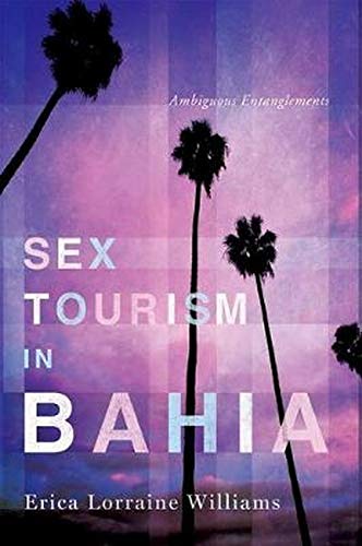 Sex Tourism in Bahia: Ambiguous Entanglements (NWSA / UIP First Book Prize)