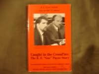 Caught in the Crossfire: The R. E. "Gus" Payne Story 1885308019 Book Cover