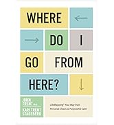 Where Do I Go from Here?: LifeMapping Your Way from Personal Chaos to Purposeful Calm
