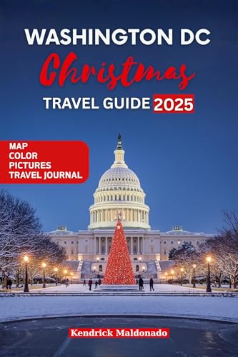 Washington DC Christmas Travel Guide: A Complete Handbook to Holiday Events, Winter Attractions, Festive Lights, and Magical City Adventures